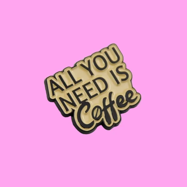Przypinka "All you need is coffee"